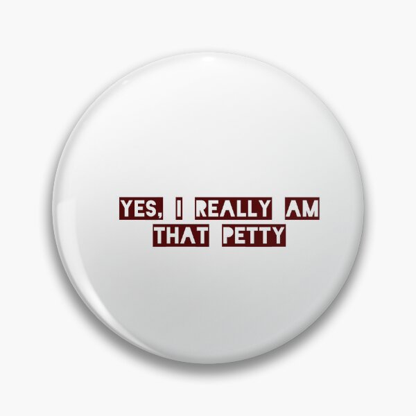 Item preview, Petty design, ‘yes, I really am that petty’ funny text  designed and sold by cheekylorns.