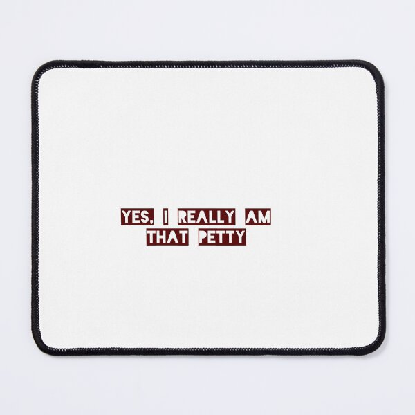 Item preview, Petty design, ‘yes, I really am that petty’ funny text designed and sold by cheekylorns.
