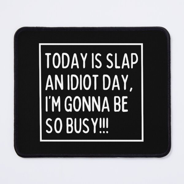 Item preview, Today is a slap an idiot day designed and sold by mksjr.