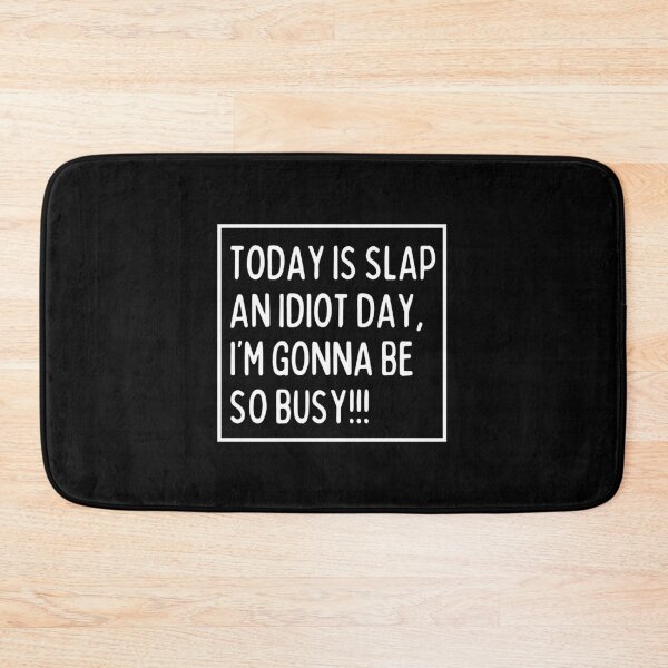 Item preview, Today is a slap an idiot day designed and sold by mksjr.