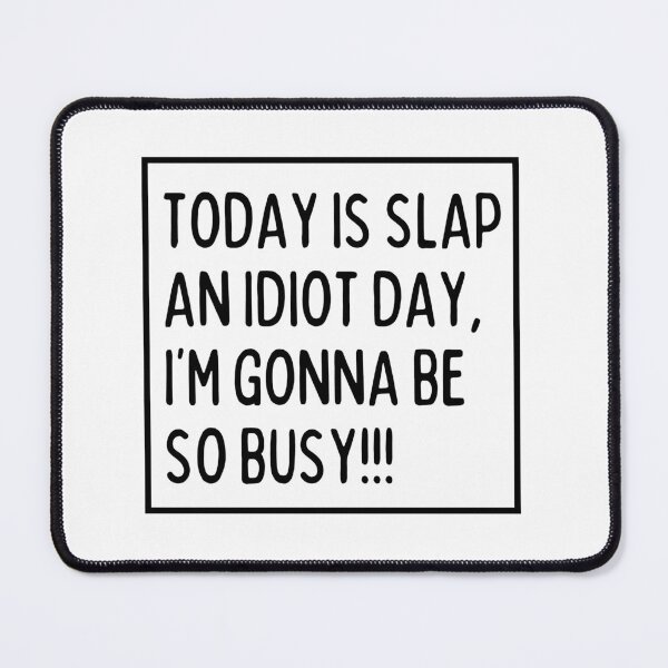 Item preview, Today is a slap an idiot day designed and sold by mksjr.