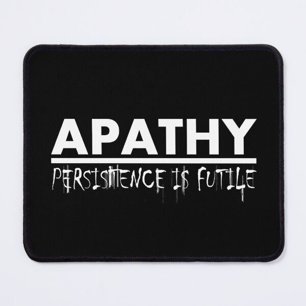 Item preview, Apathy: Persistence is Futile (White) designed and sold by FreakorGeek.