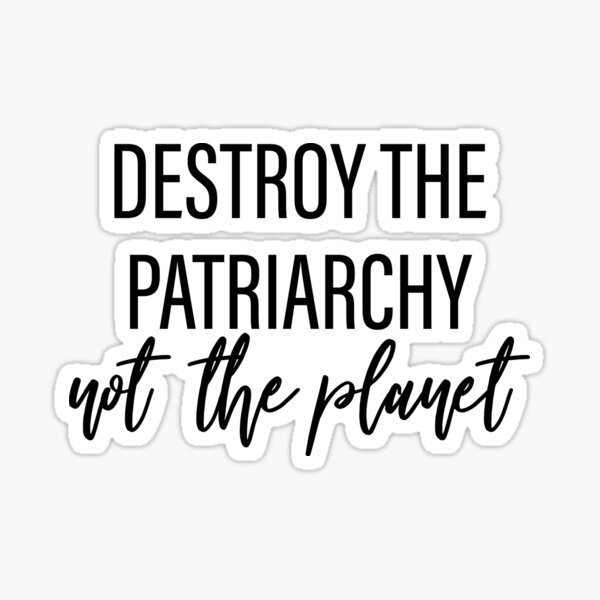 Item preview, Destroy the patriarchy, not the planet designed and sold by Mariah Quick.