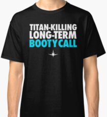 Titan Killing Long Term Booty Call Classic T-Shirt