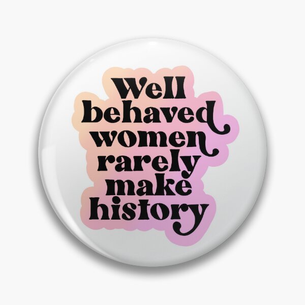 Item preview, Well behaved women rarely make history  designed and sold by Radical Buttons.