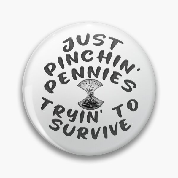 Item preview, JUST PINCHIN' PENNIES TRYIN' TO SURVIVE designed and sold by carolina1.