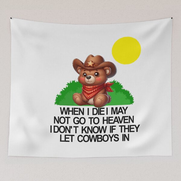 Item preview, When I die I may not go to heaven idon t know if they let cowboys in  designed and sold by TeddybearClub.