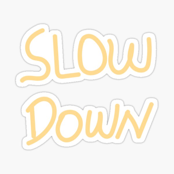 Item preview, Slow down. designed and sold by Haveyouseenmy.