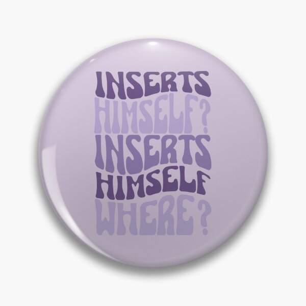 Item preview, Inserts himself? Inserts himself where? designed and sold by Megurix.