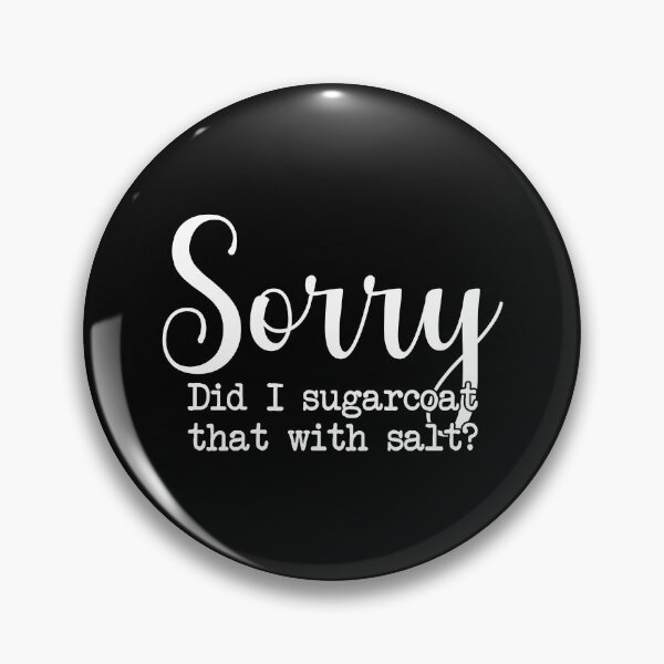 Item preview, Sorry, Did I sugarcoat that with salt designed and sold by Venus Complete.