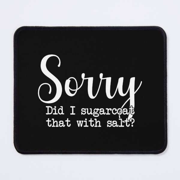 Item preview, Sorry, Did I sugarcoat that with salt designed and sold by Venus Complete.