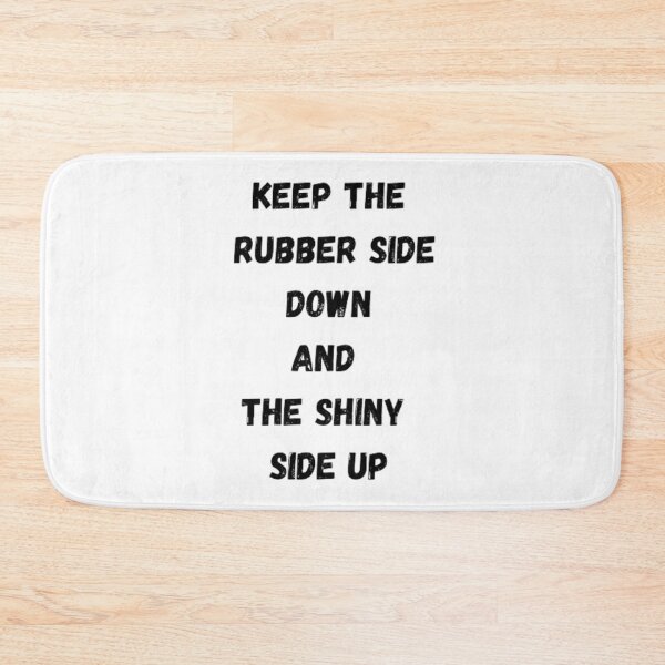 Item preview, Keep The Rubber Side Down and The Shiny Side Up designed and sold by Big-E-Designs1.