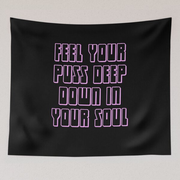 Item preview, feel your puss deep down in your soul designed and sold by BritySpear.
