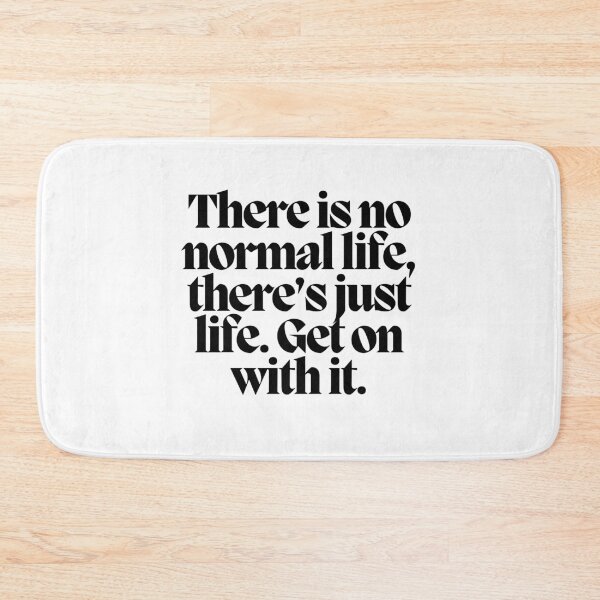 Item preview, There is no normal life, there's just life. Get on with it.  designed and sold by CharmStudio.