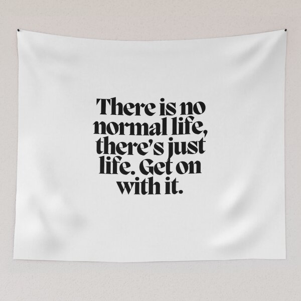 Item preview, There is no normal life, there's just life. Get on with it.  designed and sold by CharmStudio.