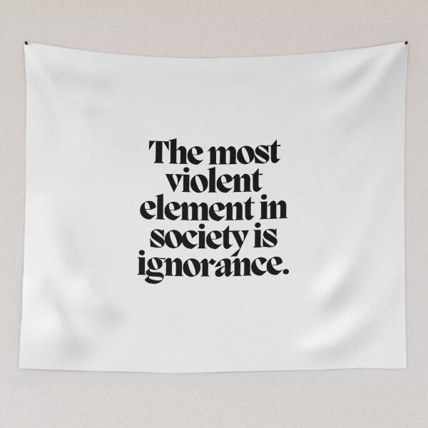 Item preview, The most violent element in society is ignorance.  designed and sold by CharmStudio.