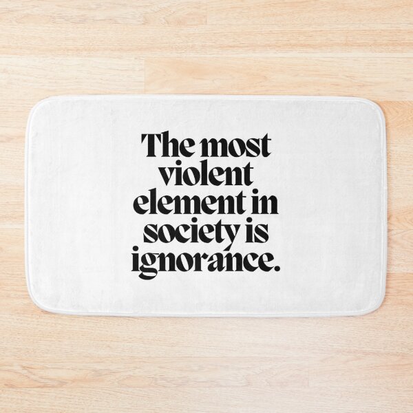 Item preview, The most violent element in society is ignorance.  designed and sold by CharmStudio.