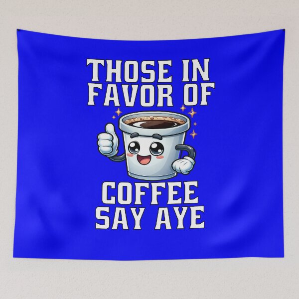 Item preview, Funny Coffee Saying Those In Favor Of Coffee Say Aye designed and sold by fantasticdesign.