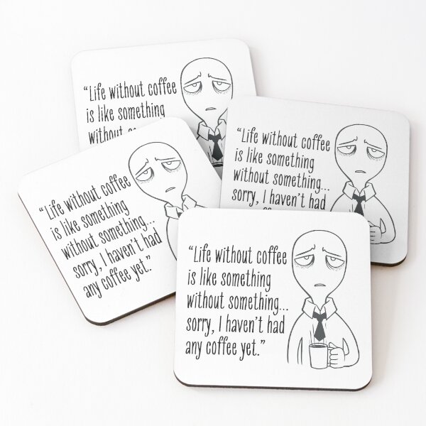 Item preview, funny coffee quote : “Life without coffee is like something without something…sorry, I haven’t had any coffee yet.” designed and sold by bero4.