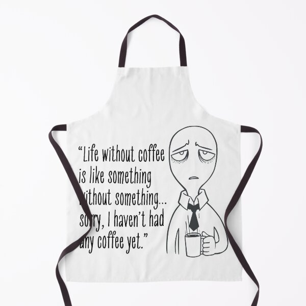 Item preview, funny coffee quote : “Life without coffee is like something without something…sorry, I haven’t had any coffee yet.” designed and sold by bero4.
