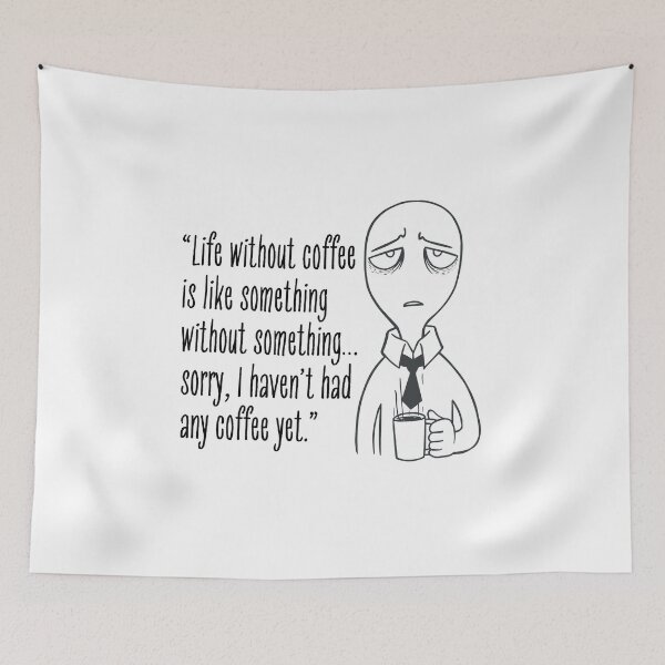 Item preview, funny coffee quote : “Life without coffee is like something without something…sorry, I haven’t had any coffee yet.” designed and sold by bero4.