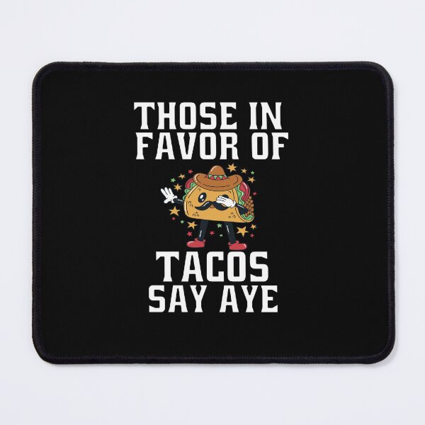 Item preview, Hilarious Funny Taco Lover Those In Favor Of Tacos Say Aye designed and sold by fantasticdesign.