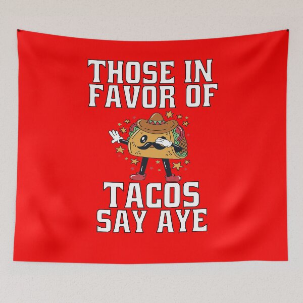 Item preview, Hilarious Funny Taco Lover Those In Favor Of Tacos Say Aye designed and sold by fantasticdesign.