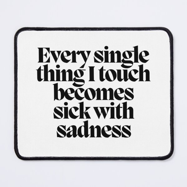 Item preview, Every single thing I touch becomes sick with sadness designed and sold by CharmStudio.