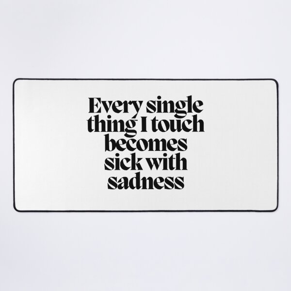 Item preview, Every single thing I touch becomes sick with sadness designed and sold by CharmStudio.