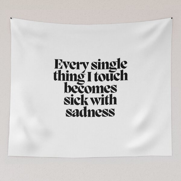 Item preview, Every single thing I touch becomes sick with sadness  designed and sold by CharmStudio.