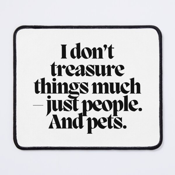 Item preview, I don't treasure things much - just people. And pets. designed and sold by CharmStudio.