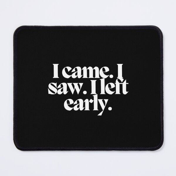 Item preview, I came. I saw. I left early. designed and sold by CharmStudio.