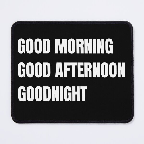 Item preview, Good morning, good afternoon, goodnight designed and sold by RedPumpFlash.