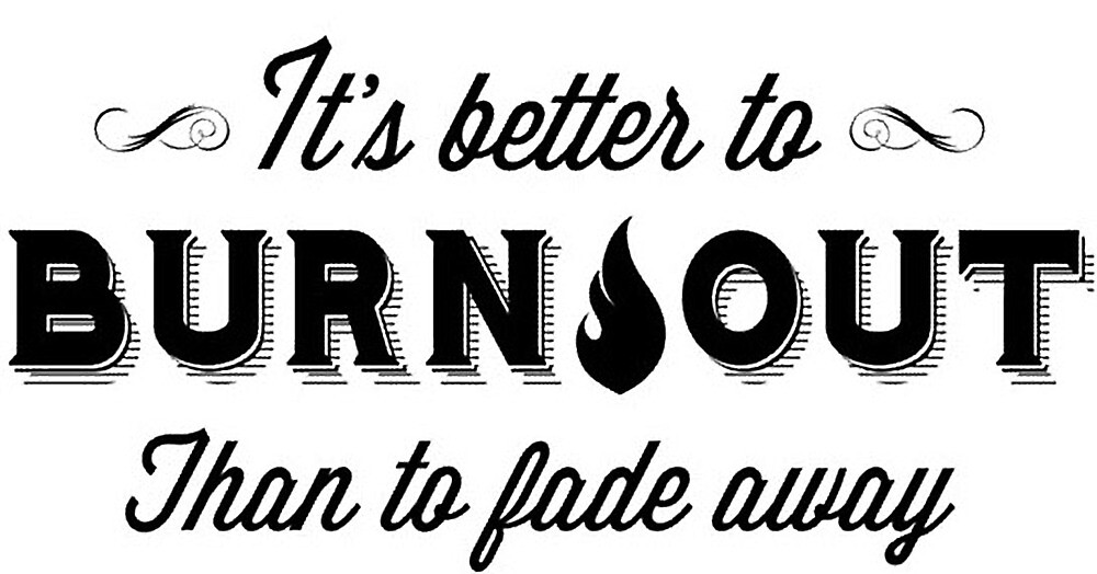 its better to burn out than fade away neil young