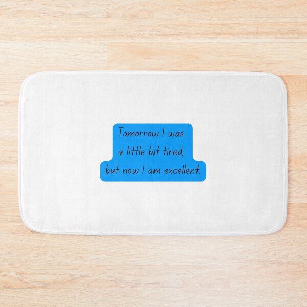 Item preview, TOMORROW I WAS A LITTLE BIT TIRED BUT NOW I AM EXCELLENT designed and sold by SLIMK8.