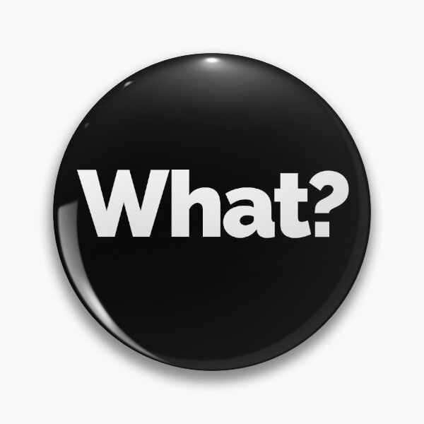 Item preview, What? Design that says What designed and sold by PacificaPremium.