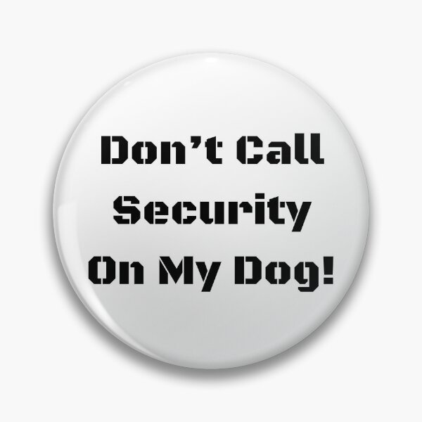 Item preview, "Don't Call Security on my Dog!" (blk text) designed and sold by CazXMerch.