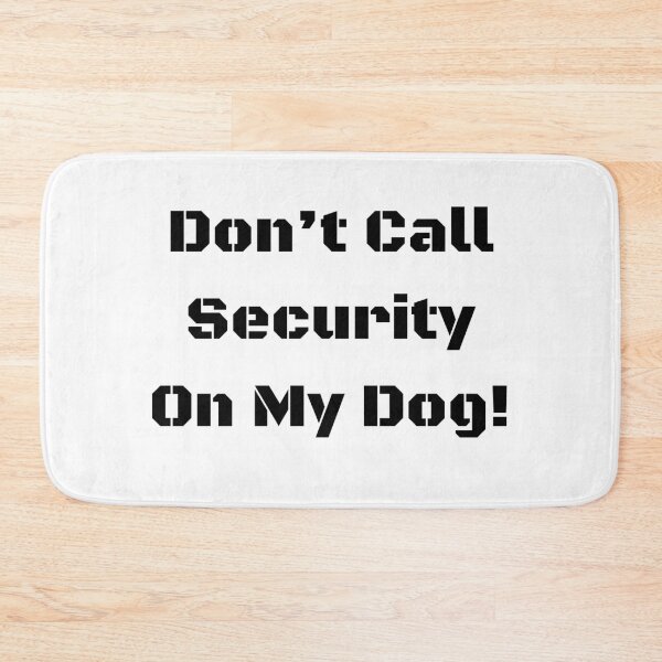 Item preview, "Don't Call Security on my Dog!" (blk text) designed and sold by CazXMerch.