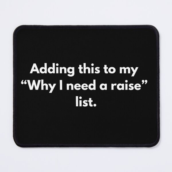 Item preview, Corporate Humor: Adding This To My "Why I need A Raise" List designed and sold by PopGraphix.