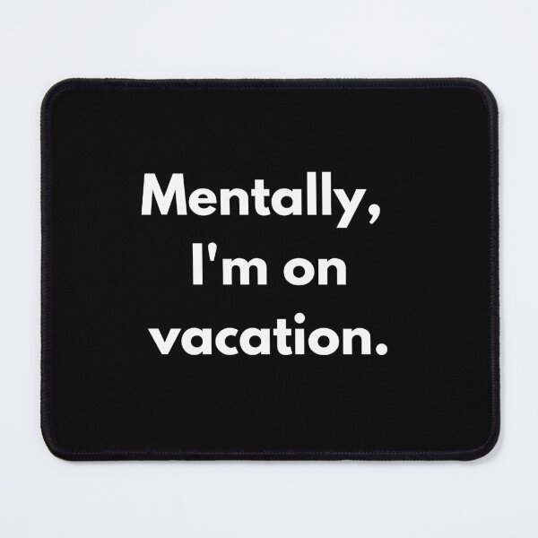 Item preview, Corporate Humor: Mentally I'm On Vacation designed and sold by PopGraphix.