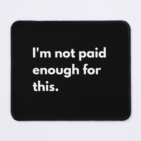 Item preview, Corporate Humor: I'm Not Paid Enough For This designed and sold by PopGraphix.