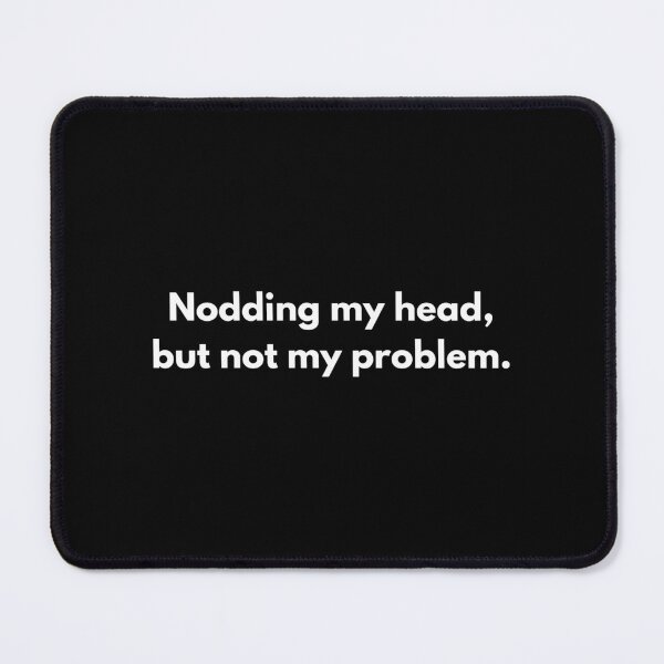 Item preview, Corporate Humor: Nodding My Head designed and sold by PopGraphix.