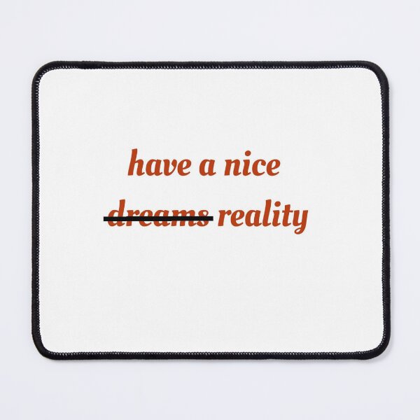 Item preview, Have a nice reality designed and sold by Sha1726.