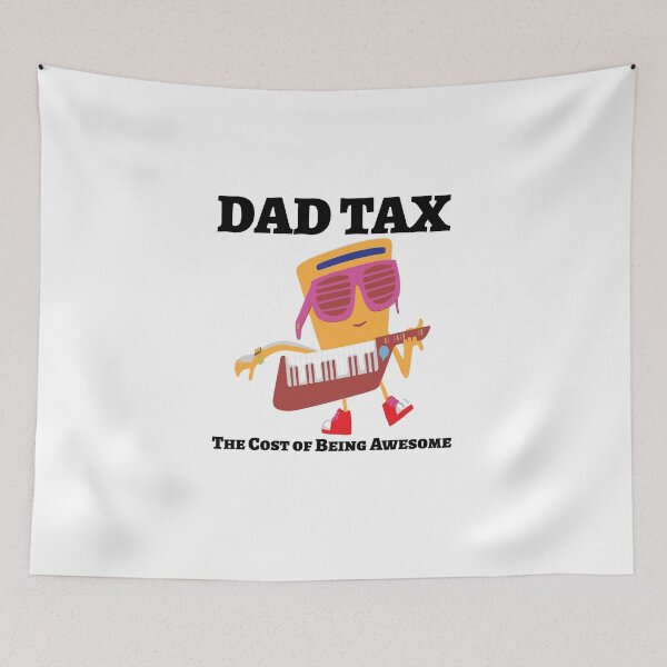 Item preview, DAD TAX The Price of Being Awesome. designed and sold by BenO63.