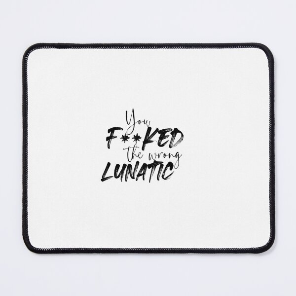 Item preview, You Screwed the Wrong Lunatic designed and sold by ohlaurenlauren.