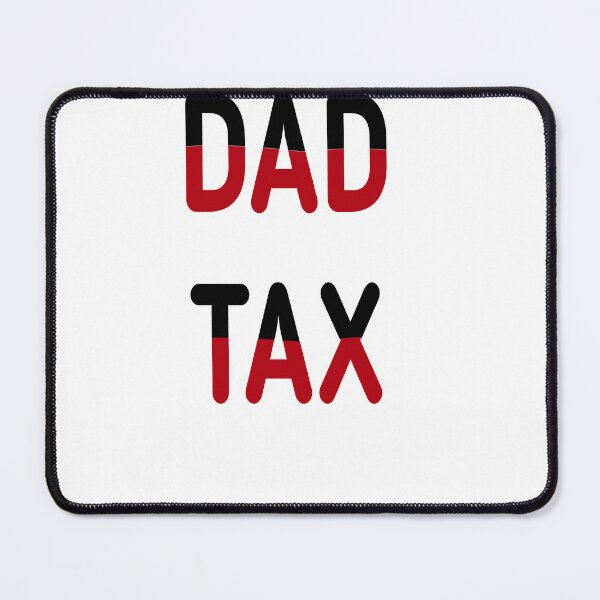 Item preview, dad tax  designed and sold by MKshoper.