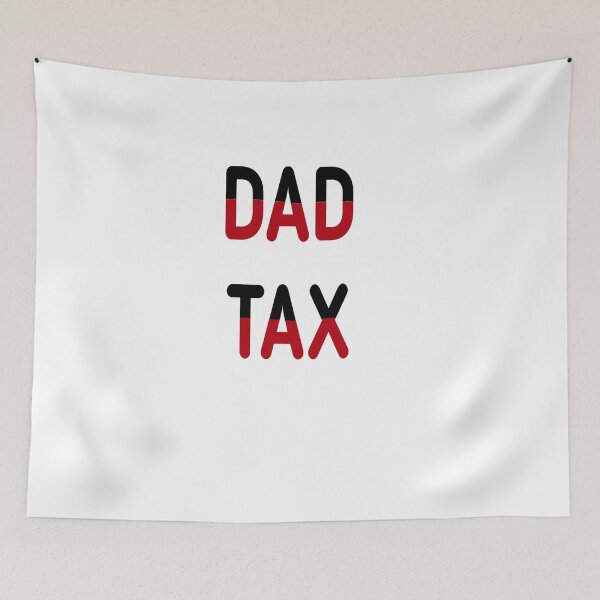 Item preview, dad tax  designed and sold by MKshoper.