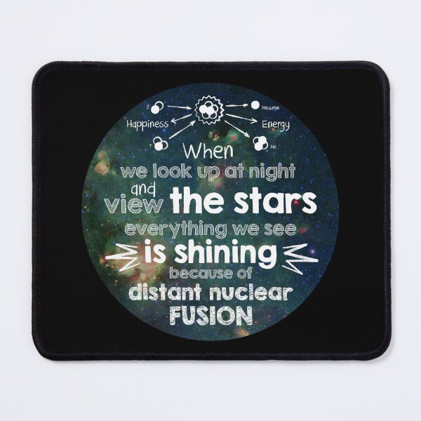 Item preview, When we look up at night and view the stars, everything we see is shining because of distant nuclear fusion. designed and sold by NLobes.