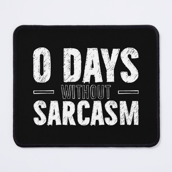 Item preview, 0 days with out sarcasm designed and sold by PAINTMONKEYS.