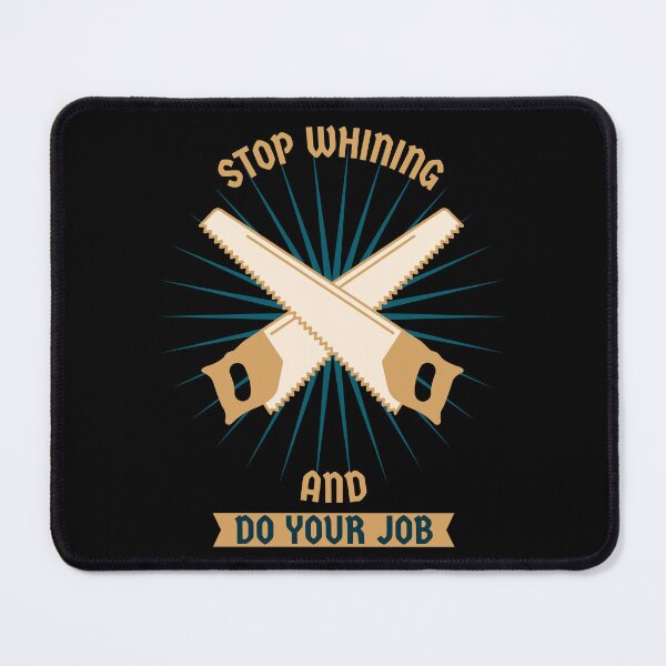 Item preview, Stop whining and do your job work quote  designed and sold by ToddsTees1.